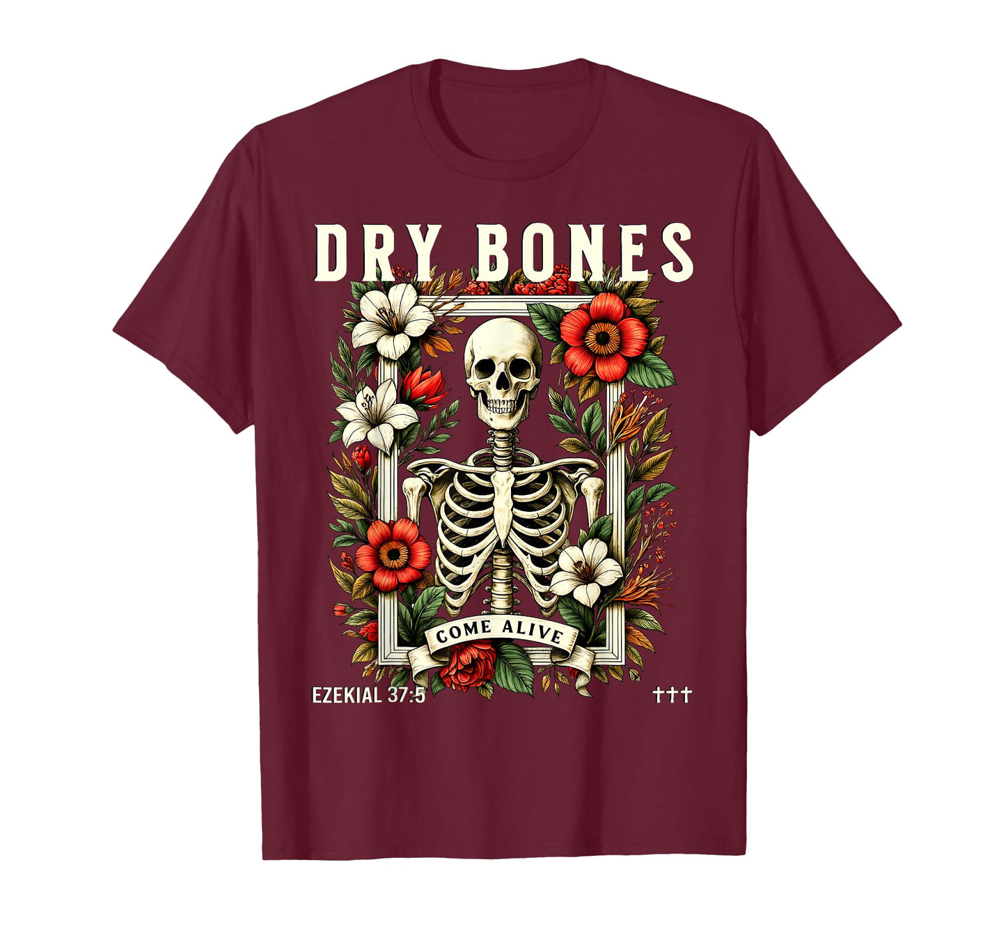 Dry Bones Come Alive Funny Skeleton Floral Christian Faith T-Shirt