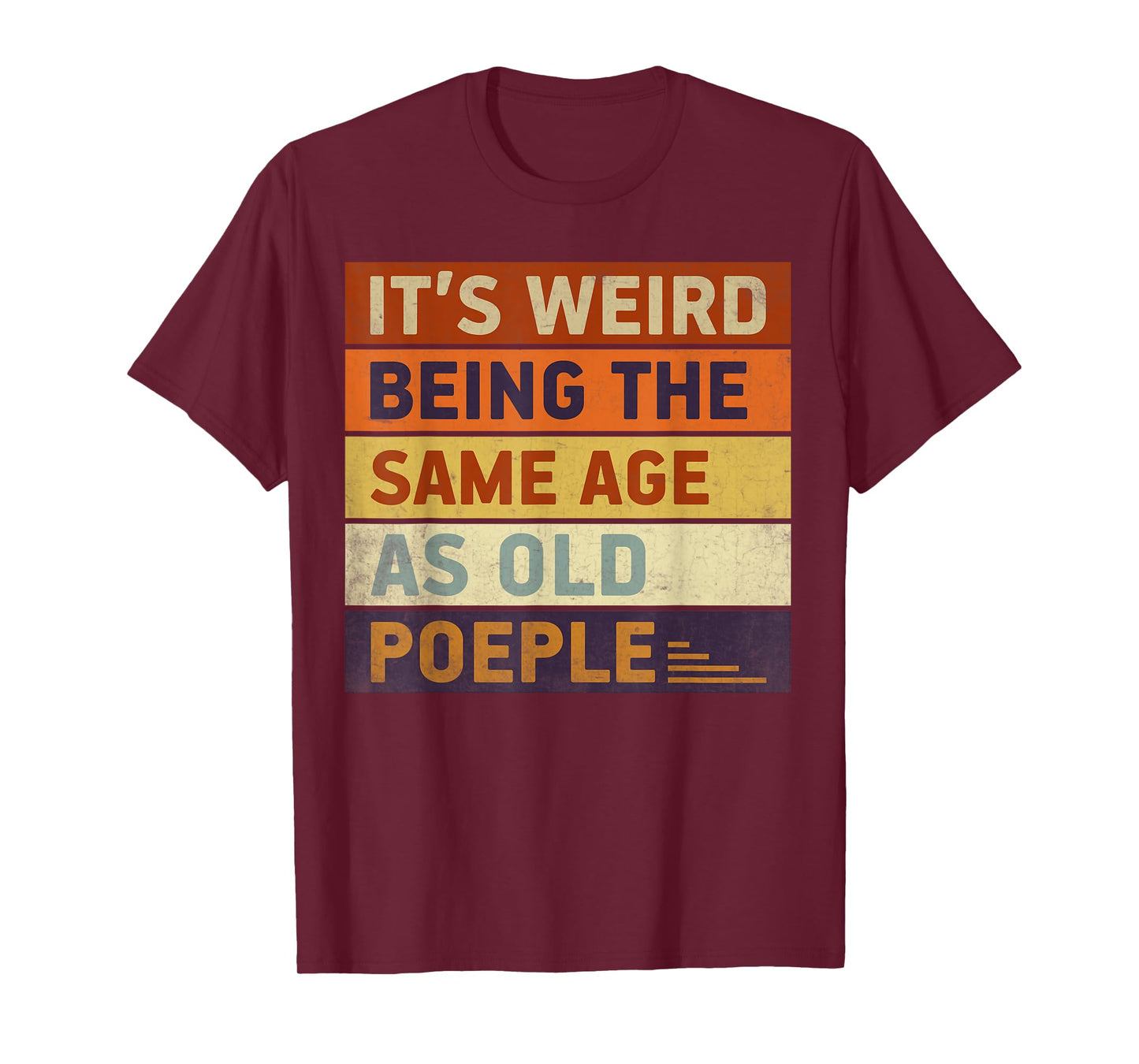 It's Weird Being The Same Age As Old People Retro T-Shirt