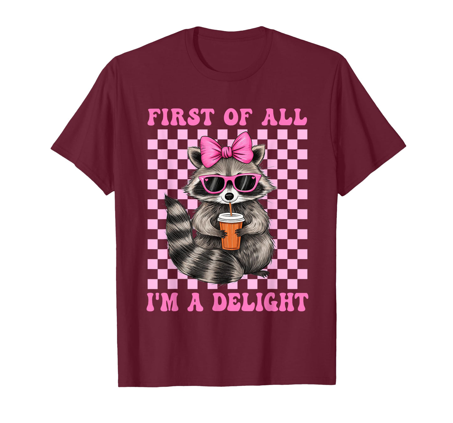 First Of All I'm A Delight Sarcastic Cute Raccoon Lover T-Shirt