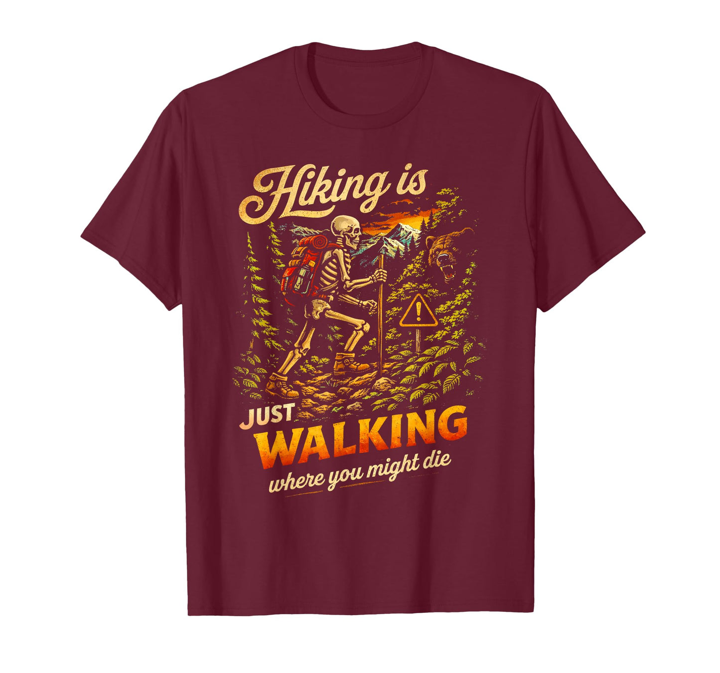 Funny Skeleton Hiking is Just Walking Where You Might Die T-Shirt