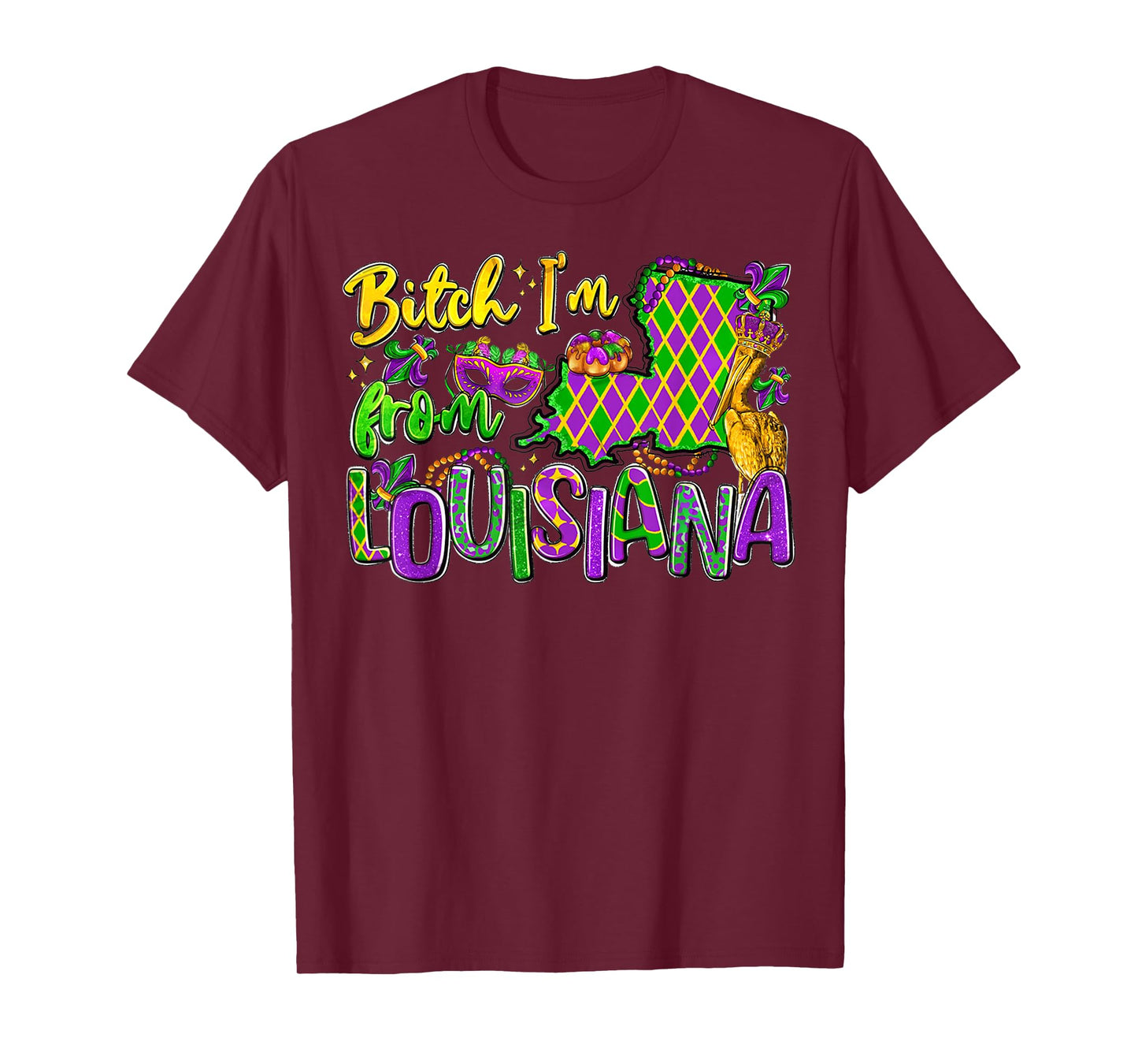 Bitch Im from Louisiana Mardi Gras Festival for Men Women T-Shirt