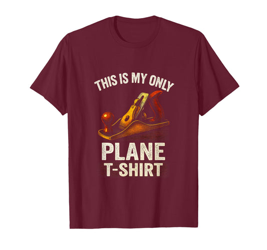 This is My ONLY Plane - Carpenter Humor T-Shirt