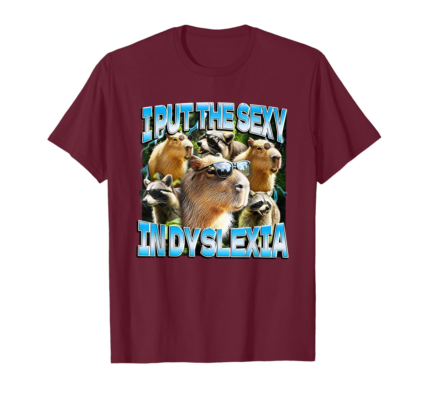 Capybaras and Raccoons I Put The Sexy in Dyslexia T-Shirt