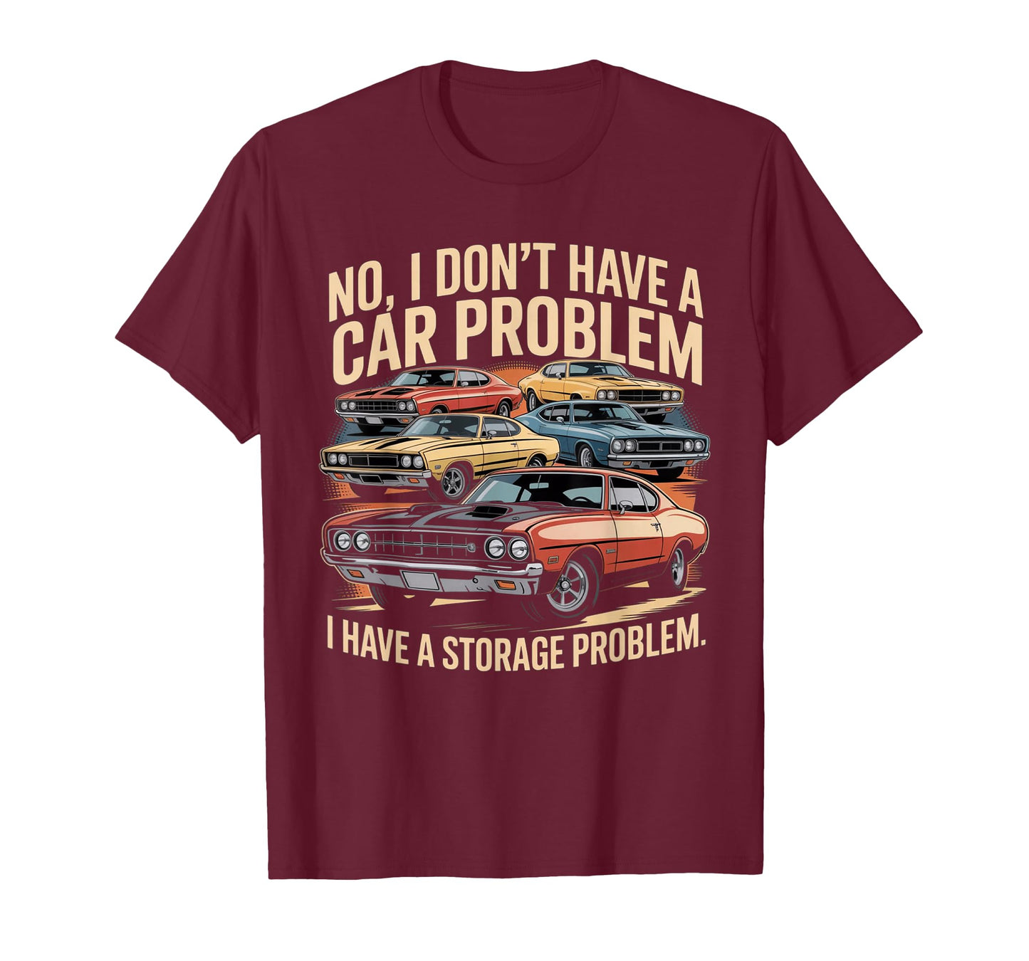 Funny No I Don’t Have A Car Problem I Have A Storage Problem T-Shirt