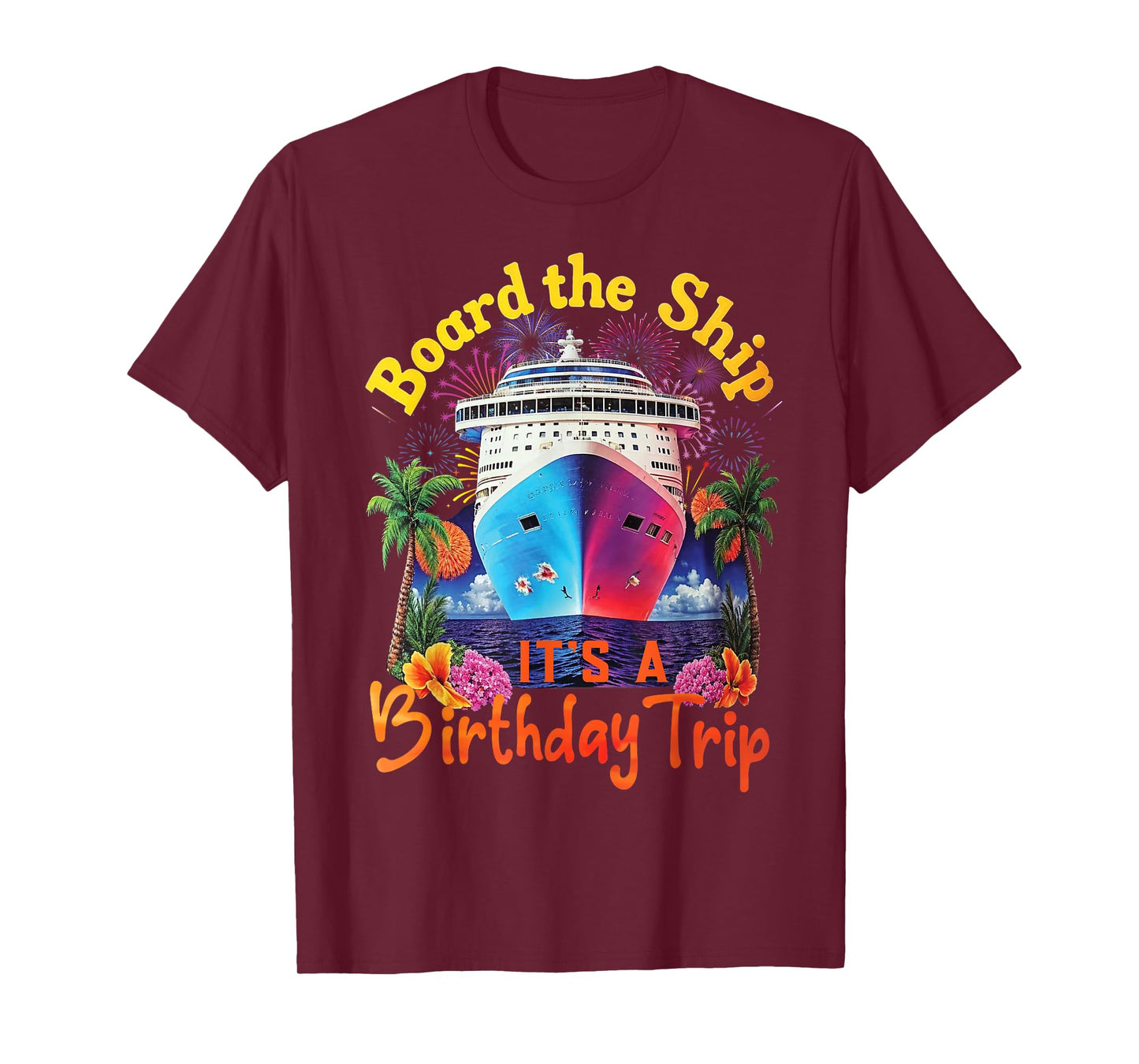 Board The Ship It's A Birthday Trip Birthday Cruise Vacation T-Shirt