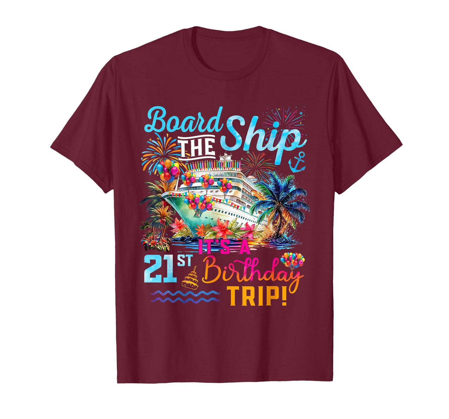 Board The Ship It's A 21st Birthday Trip Cruise Vacation T-Shirt