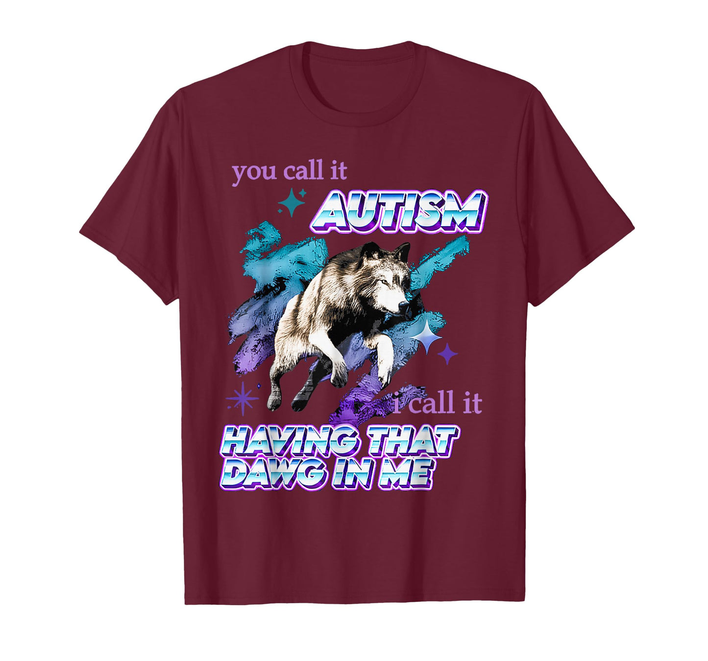 Funny You Call It Autism I Call It Having That Dawg in Me T-Shirt