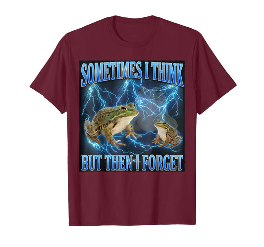 Funny Grumpy Frog Meme Sometimes I Think But Then I Forget T-Shirt