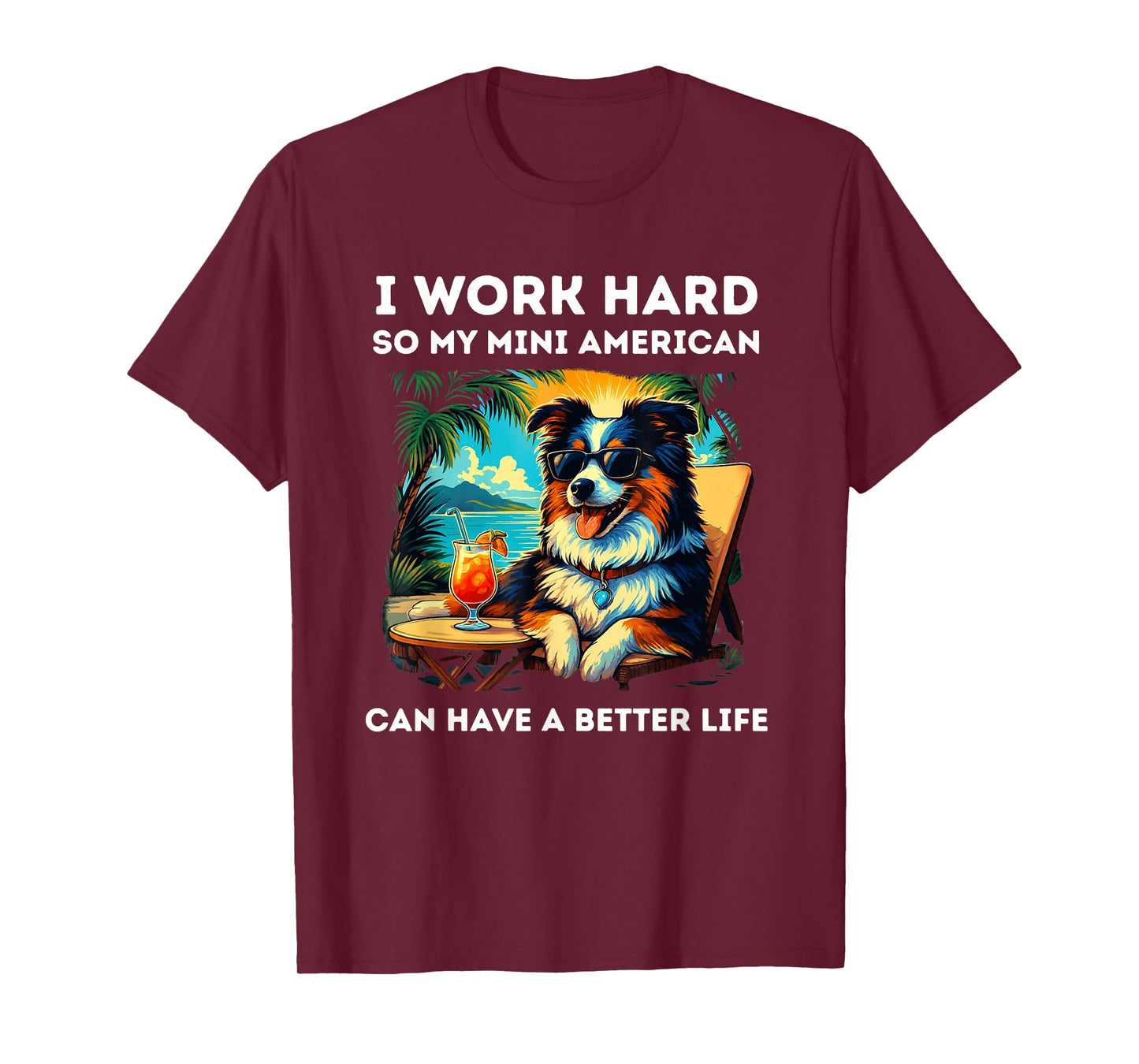 Funny Miniature American Shepherd Dog Design I Work Hard T-Shirt