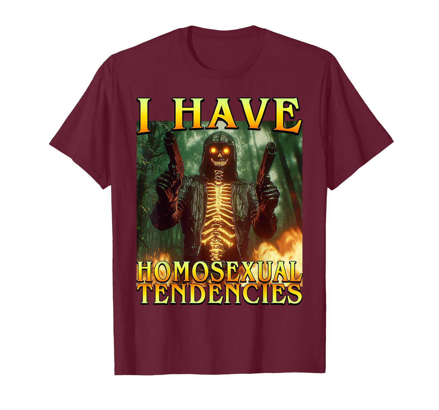 I Have Homosexual Tendencies Funny Hard Fire Skeleton Meme T-Shirt