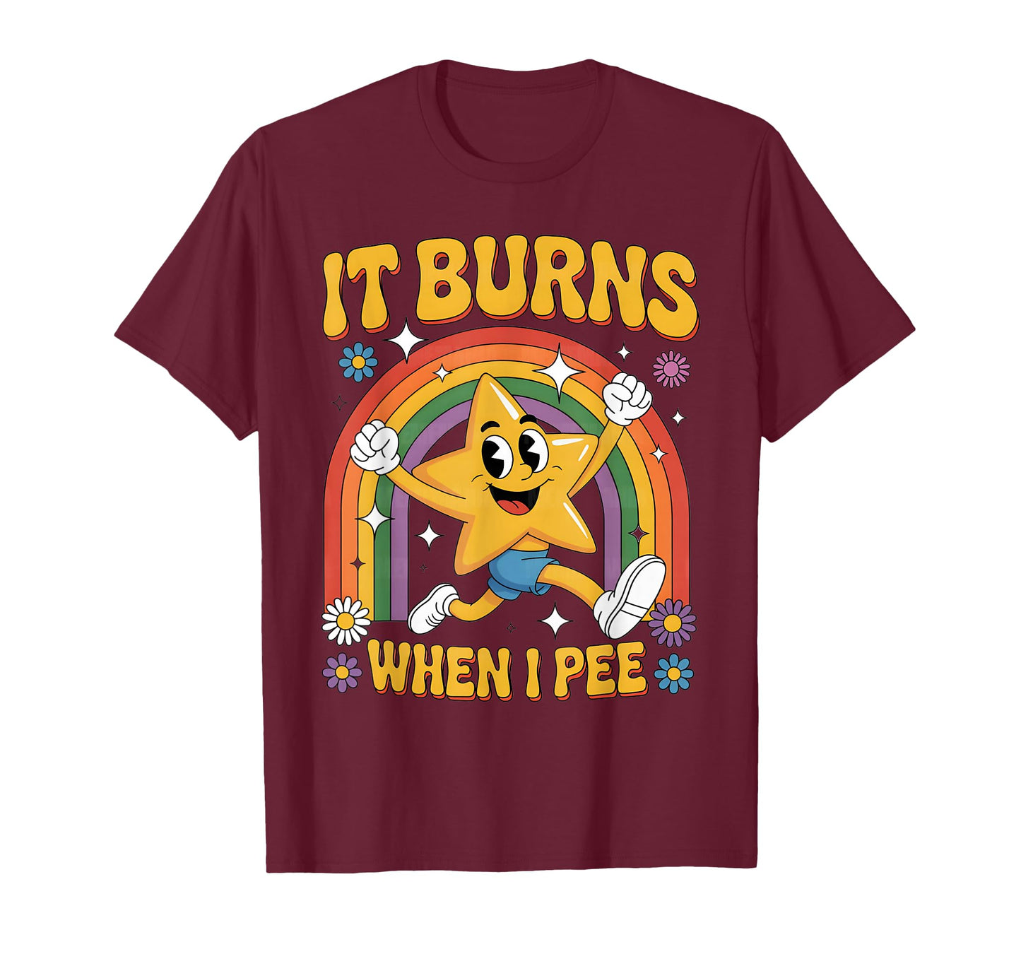 Women Men Funny Saying It Burns When I Pee! Sarcastic T-Shirt