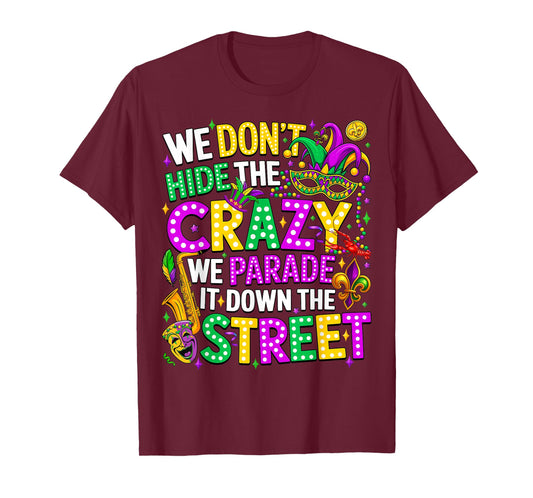 We Don't Hide Crazy We Parade It Down The Street Mardi Gras T-Shirt