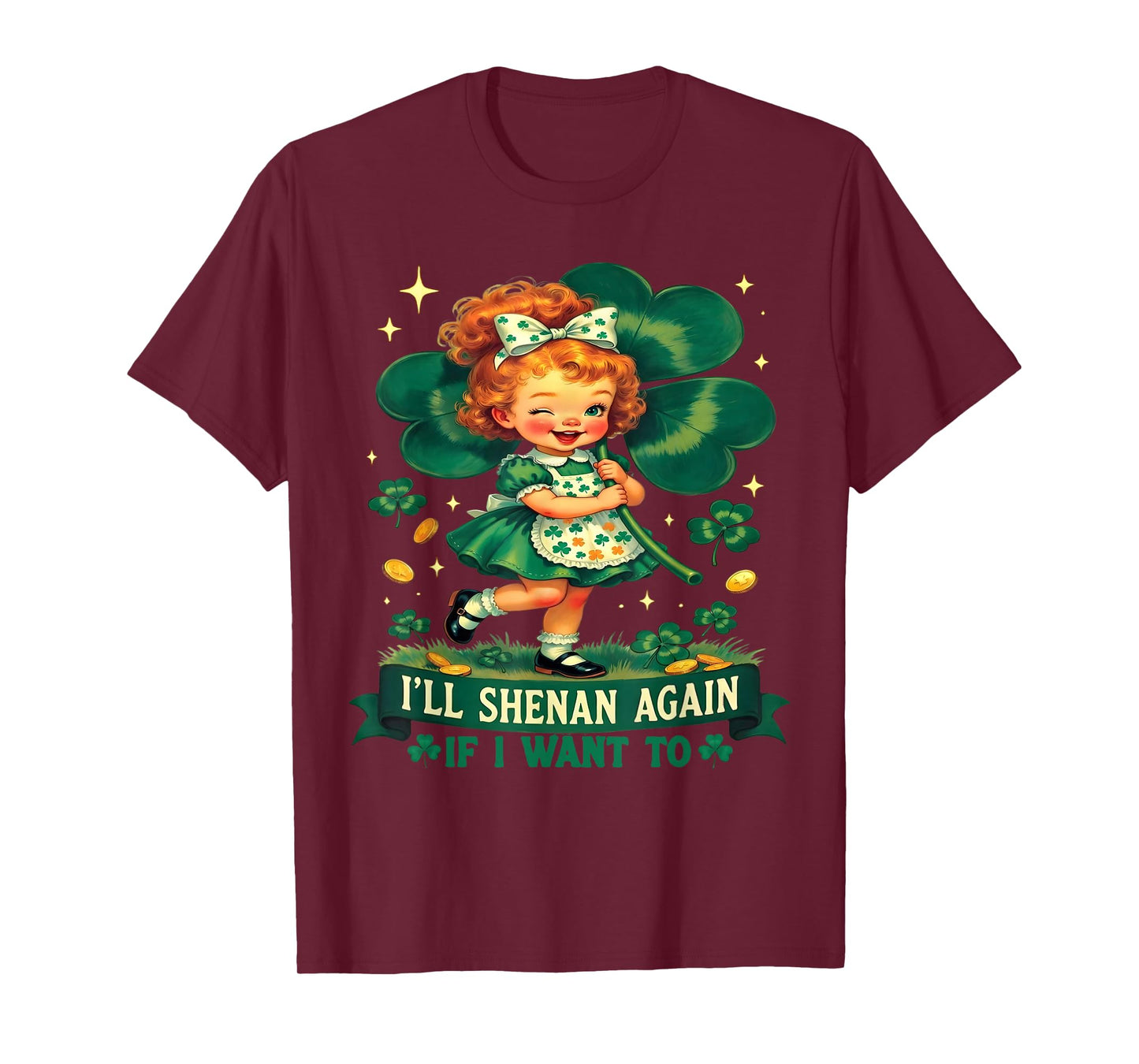 Funny I'll Shenan Again If I Want to Irish Humor Joke T-Shirt