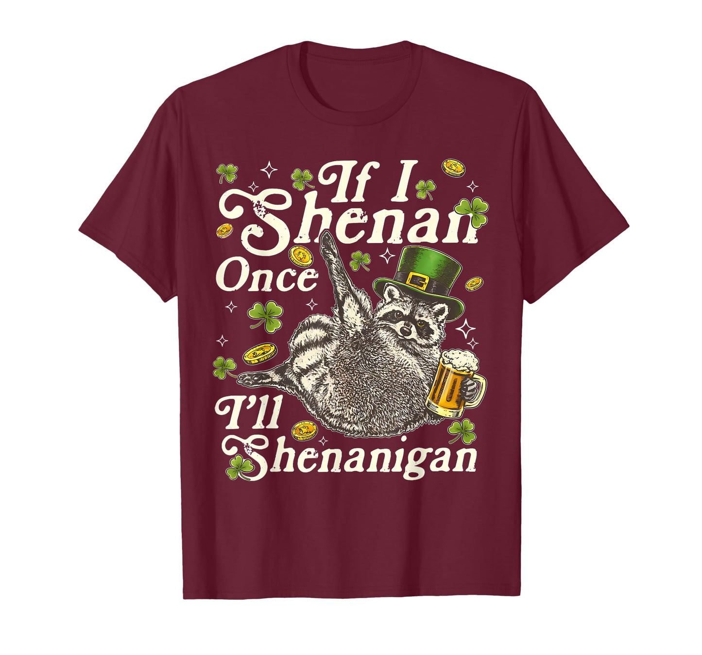 If I Shenan Once I’ll Shenanigan Funny Raccoon Leprechaun T-Shirt