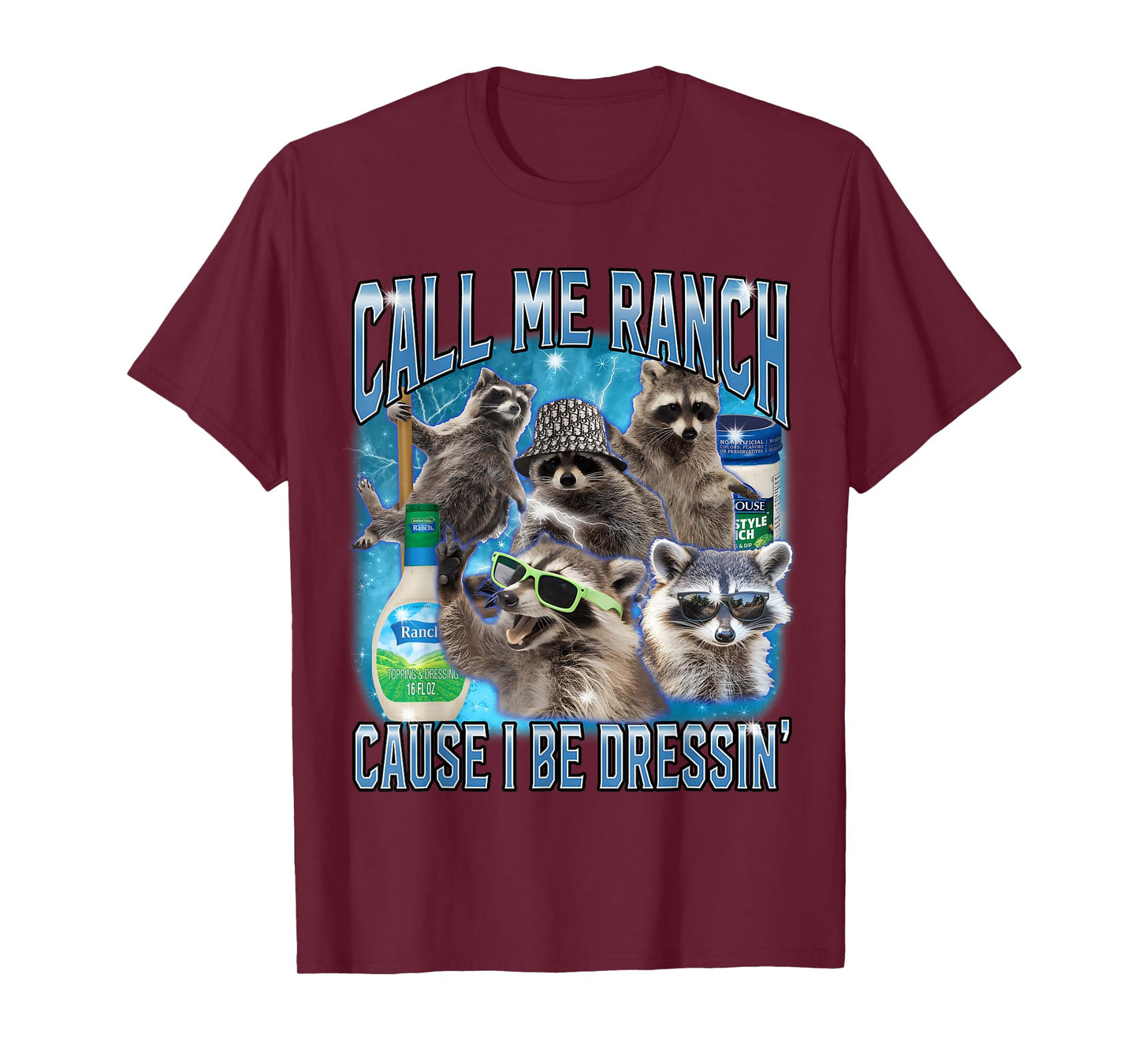 Funny Raccoon Call Me Ranch Cause I Be Dressing Unhinged T-Shirt