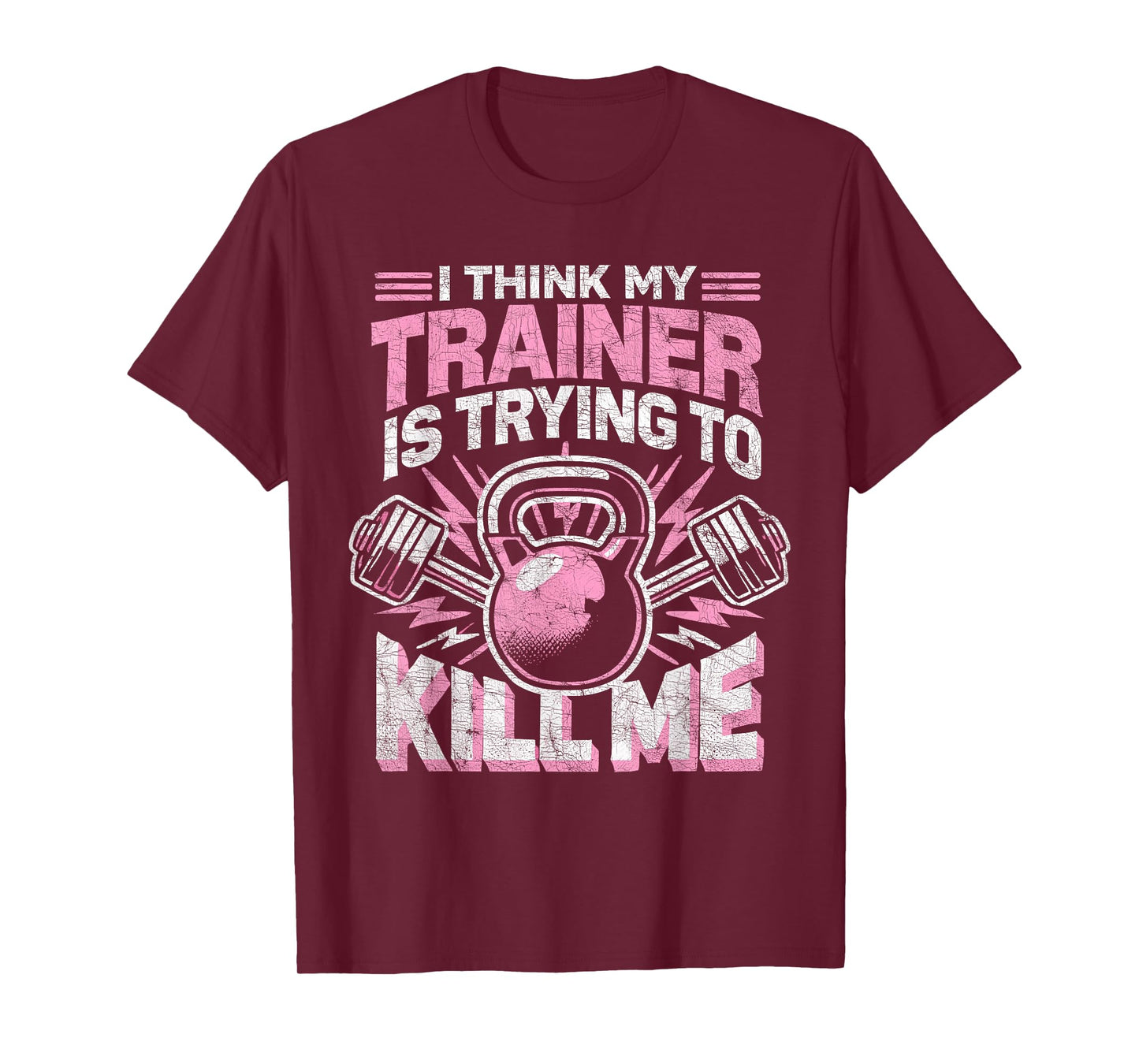 I Think My Trainer Is Trying To Kill Me, Funny Gym Coach T-Shirt