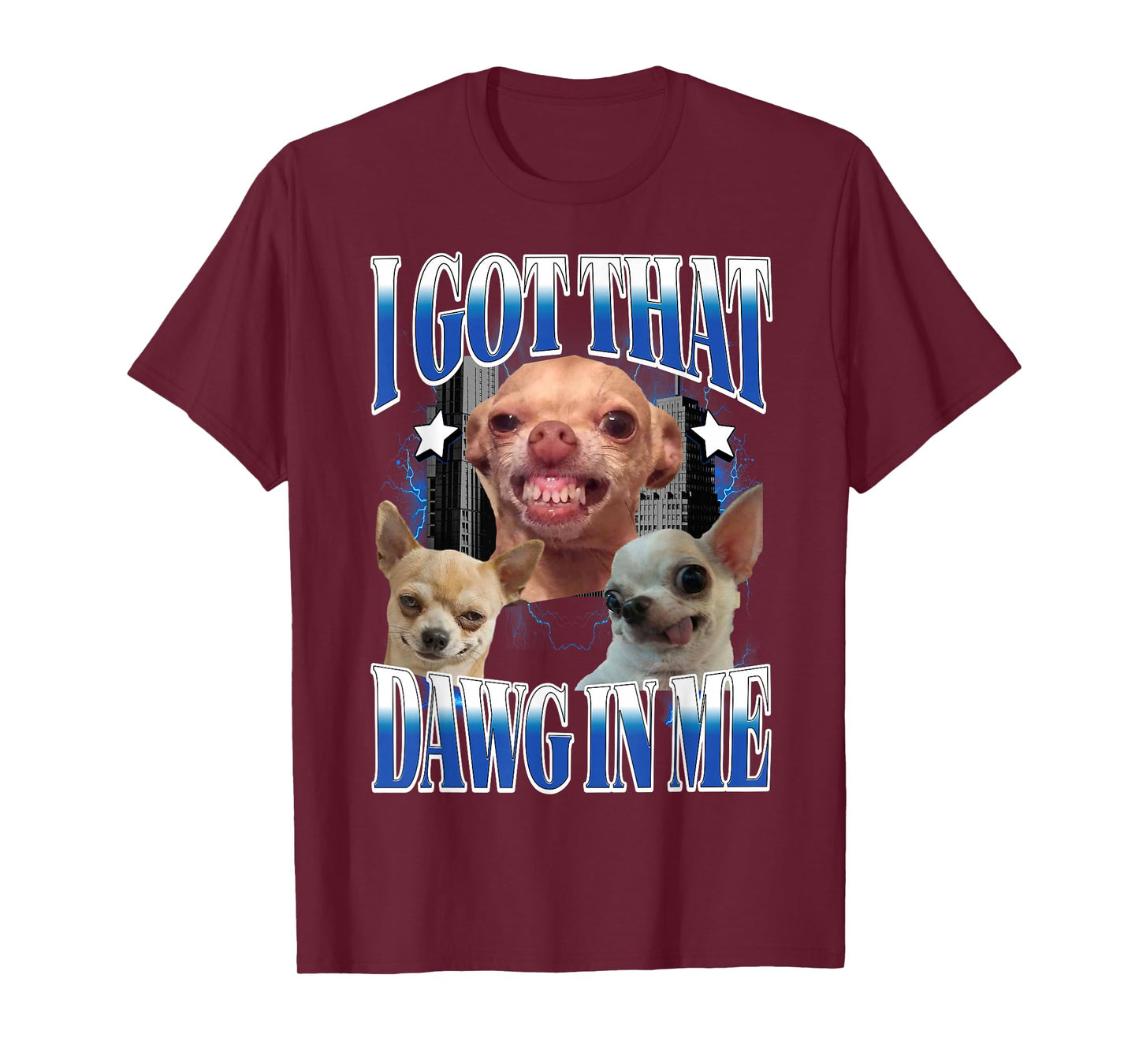 I Got That Dawg in Me Funny Dog Chihuahua Lovers Funny Meme T-Shirt