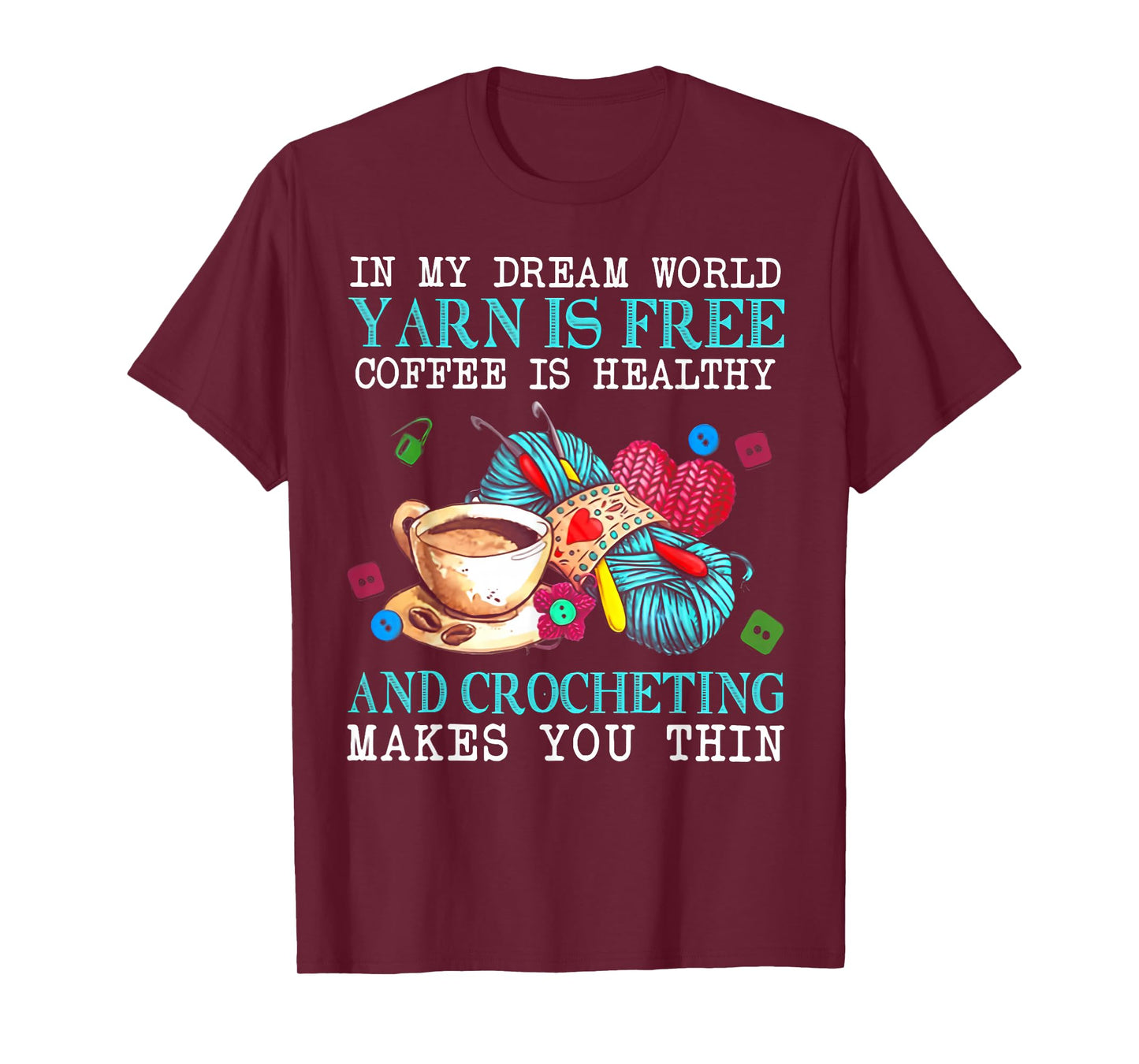 In My Dream World Yarn Is Free Coffee Is Healthy And Crochet T-Shirt