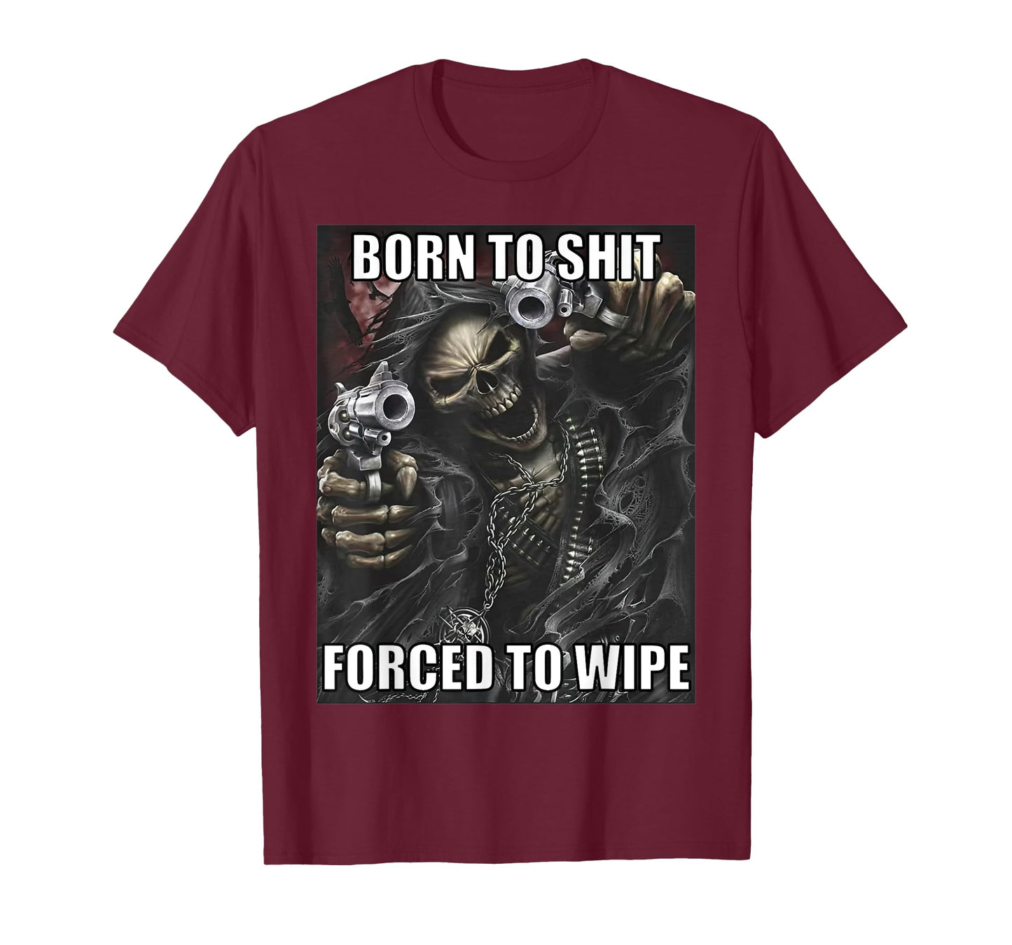 Born To Shit Forced To Wipe Funny Evil Skeleton Meme T-Shirt