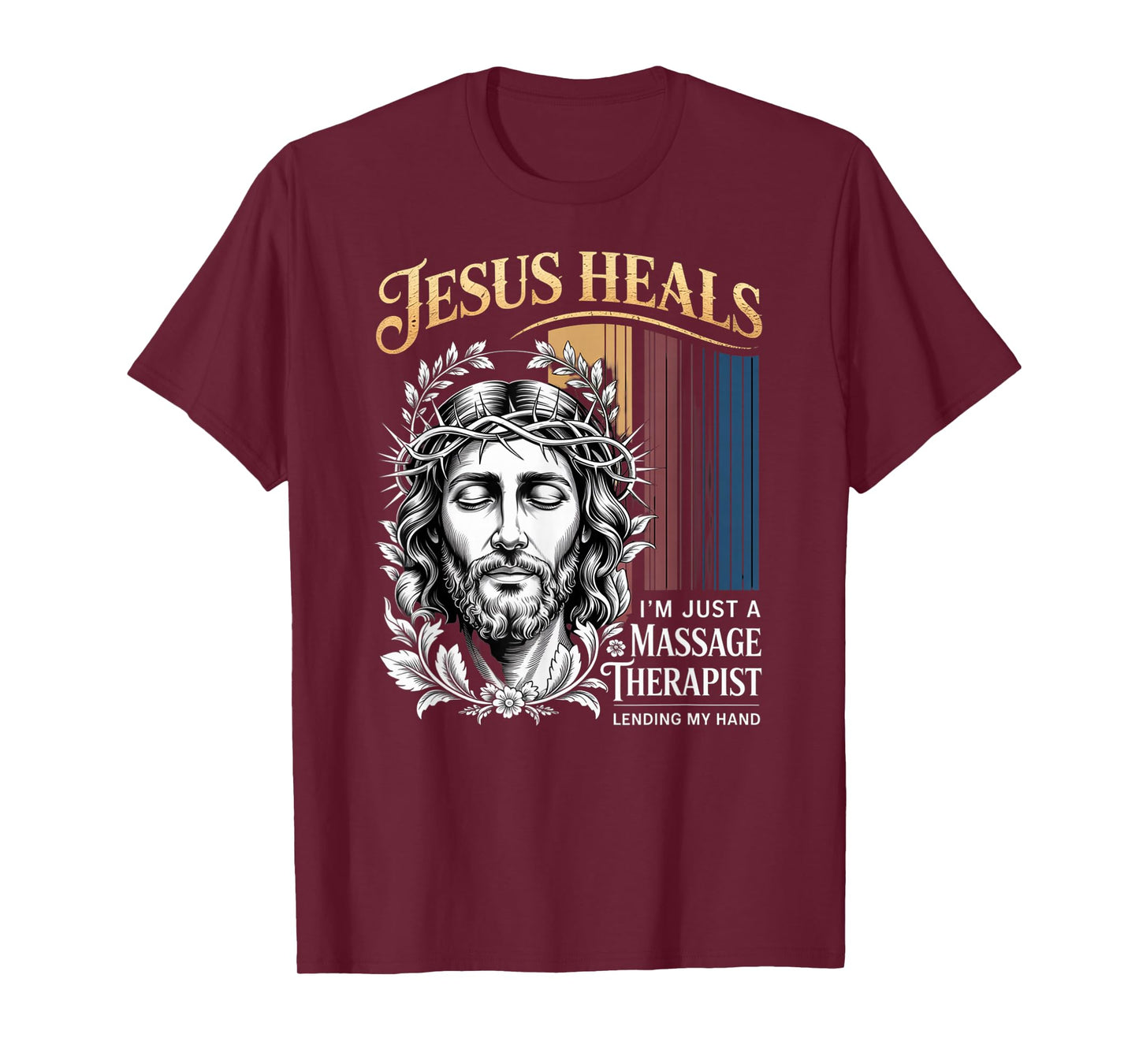 Jesus Heals I Am Just A Massage Therapist Lending My Hand T-Shirt