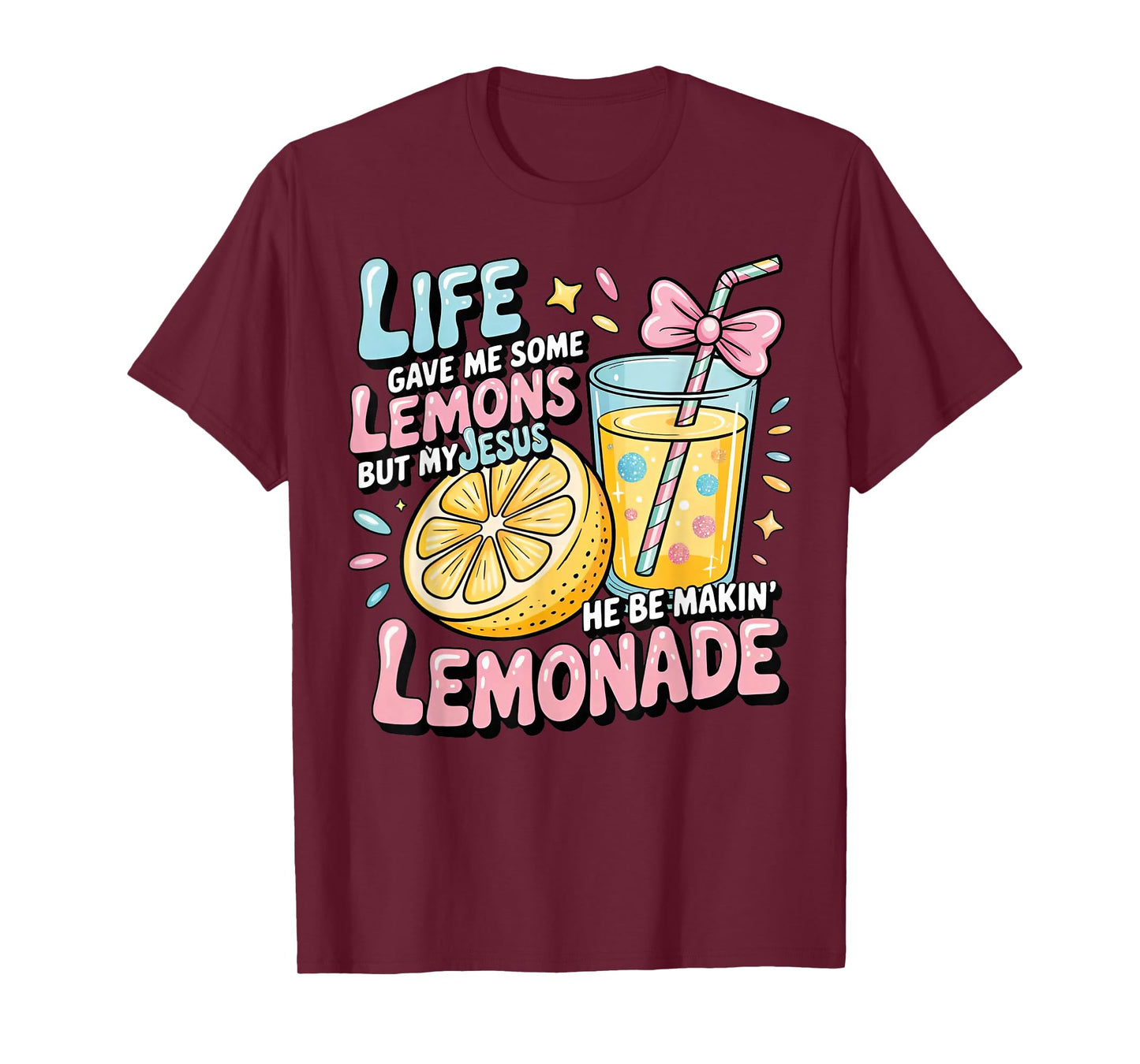 Life Gave Me Some Lemons But My Jesus He Be Makin' Lemonade T-Shirt