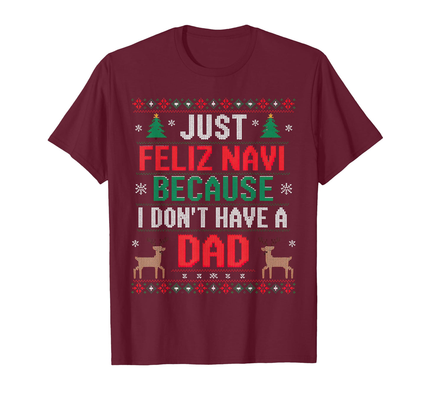Just Feliz Navi Because I Don't Have A Dad Ugly Xmas Sweater T-Shirt