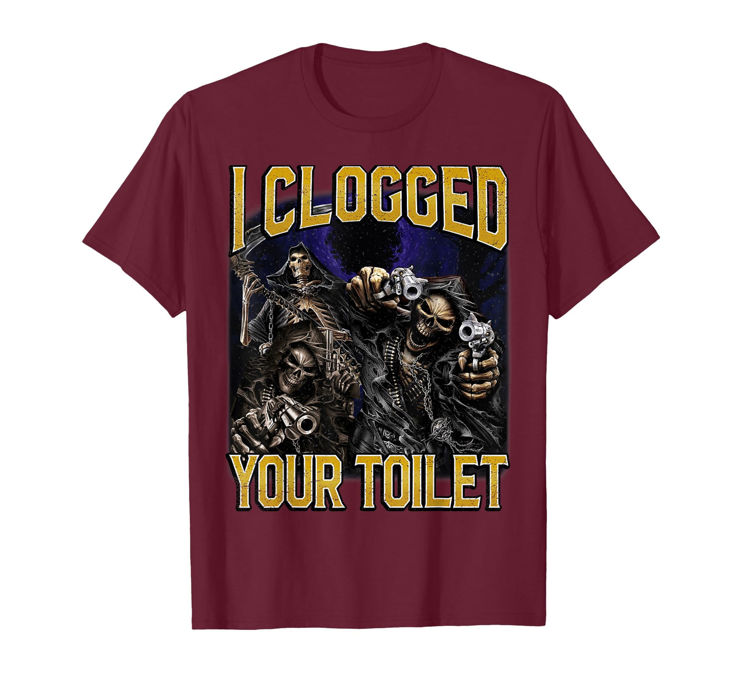 I Clogged Your Toilet Funny Edgy Hard Skeleton Meme Stupid T-Shirt