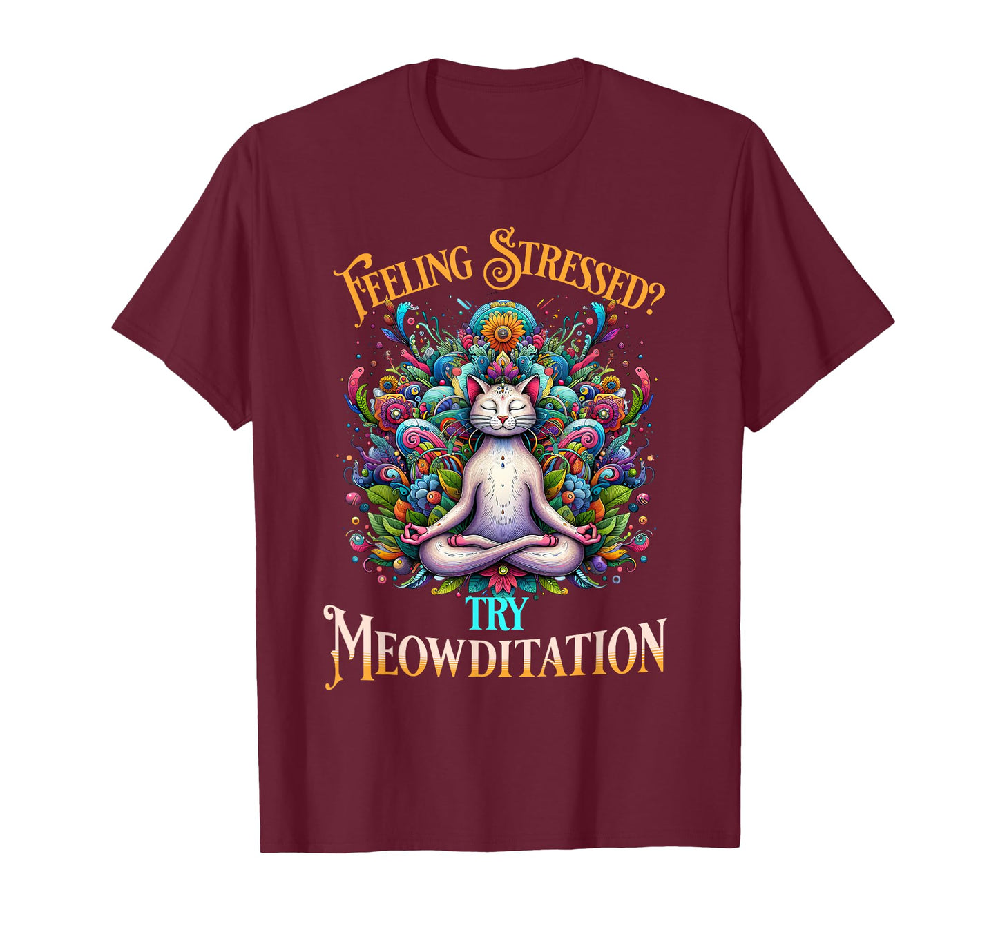 Feeling Stressed? Try Meowditation Cat Lover Meditation Yoga Men Women T-Shirt