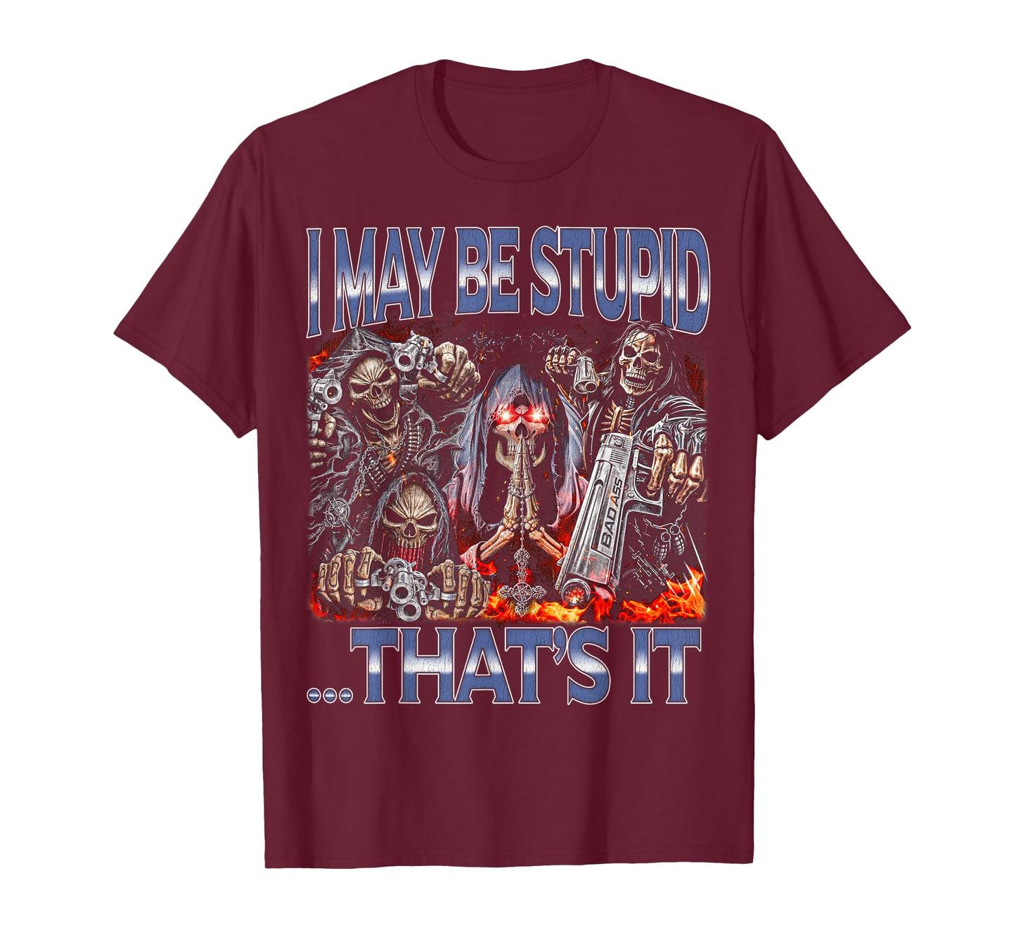 I May Be Stupid - Edgy Skeleton Bootleg Hard Skeleton Meme T-Shirt