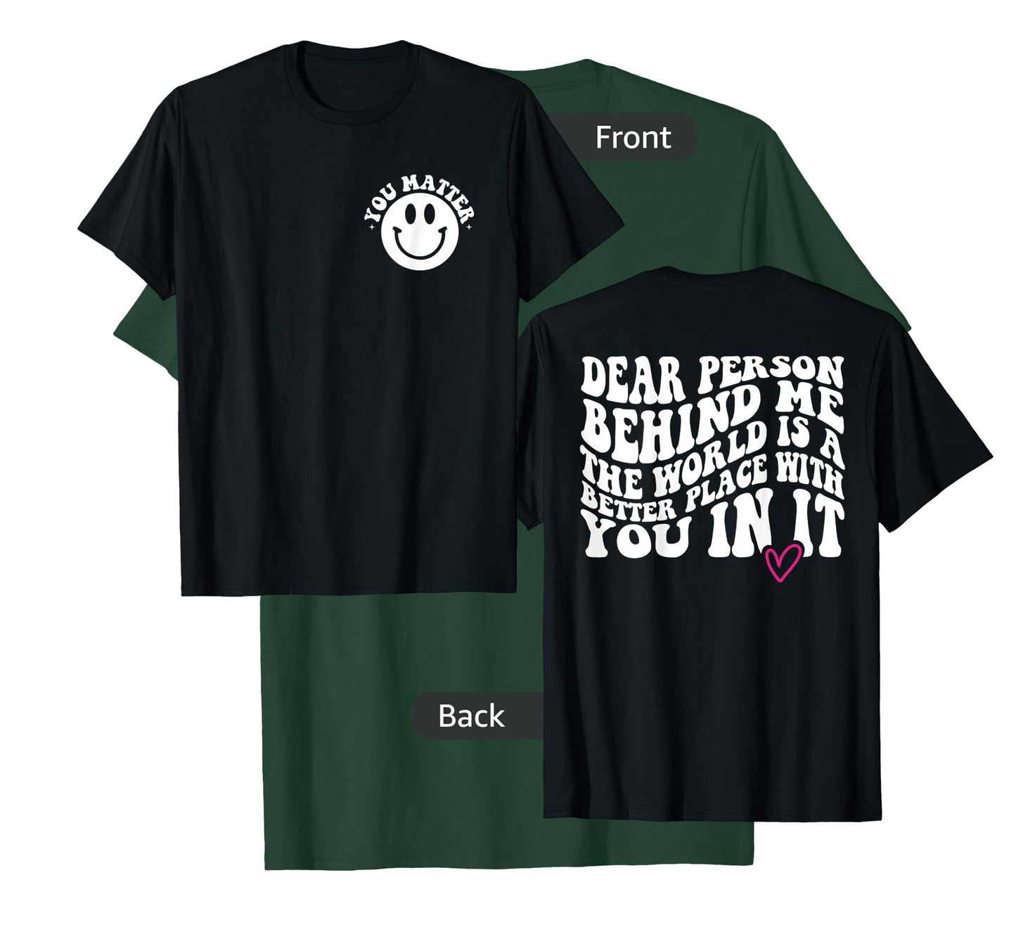 Dear Person Behind Me (ON BACK) You Matter (On Front) Funny T-Shirt