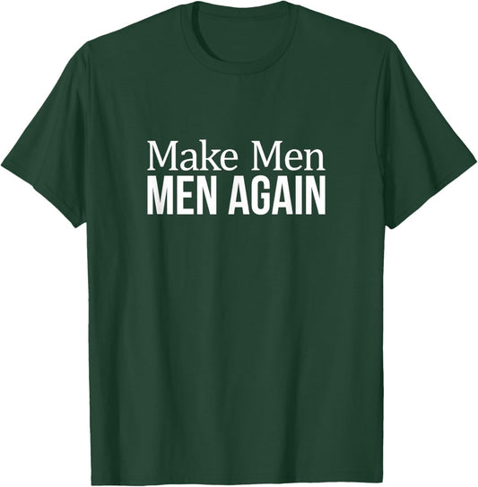 Make Men Men Again T-Shirt - T-Shirt | Forest