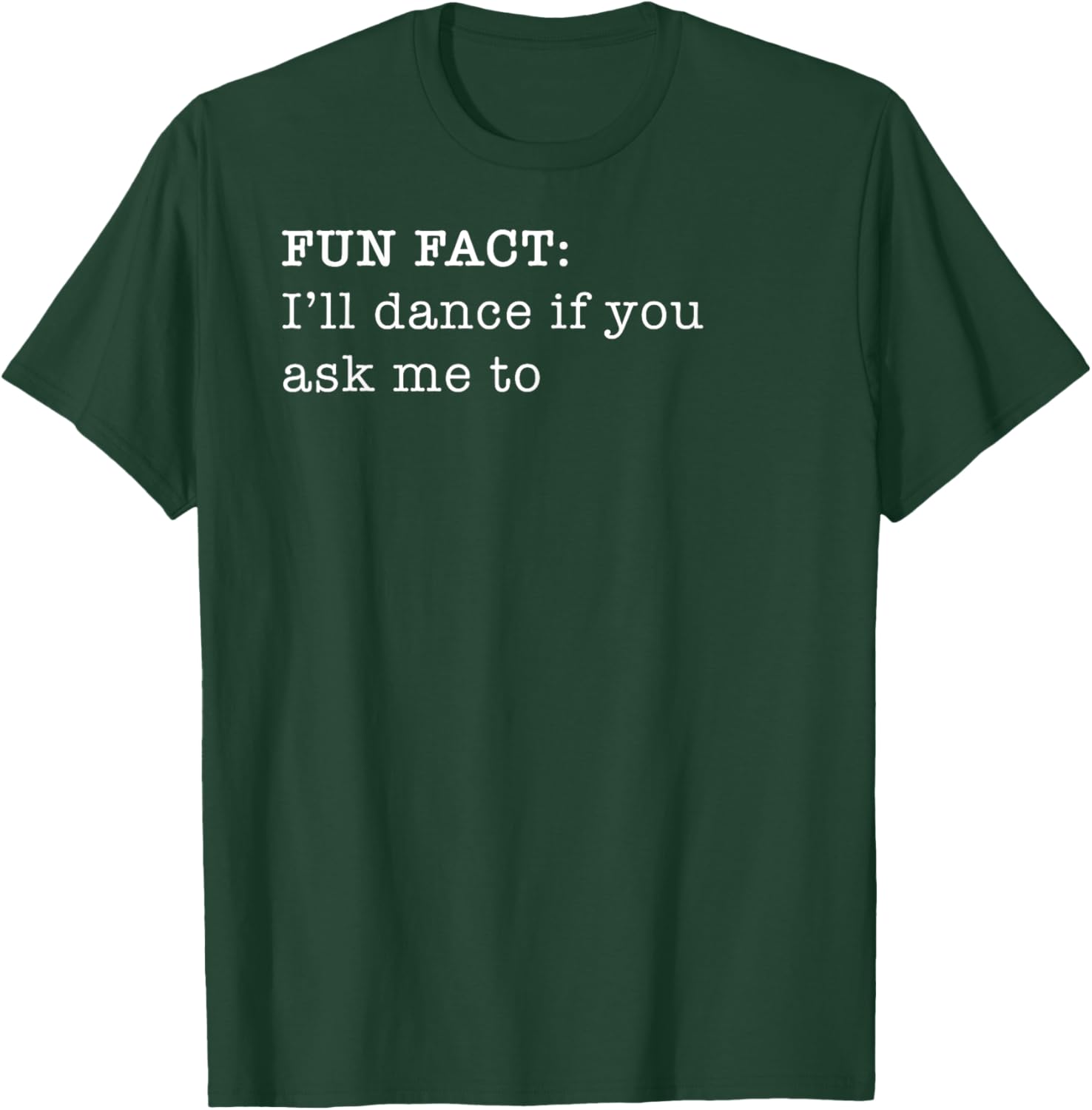 Russ LaChanse I'll Dance If You Ask Me To Personal Fun Fact Design T-Shirt - T-Shirt | Forest