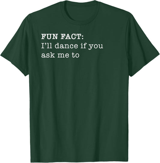 Russ LaChanse I'll Dance If You Ask Me To Personal Fun Fact Design T-Shirt - T-Shirt | Forest