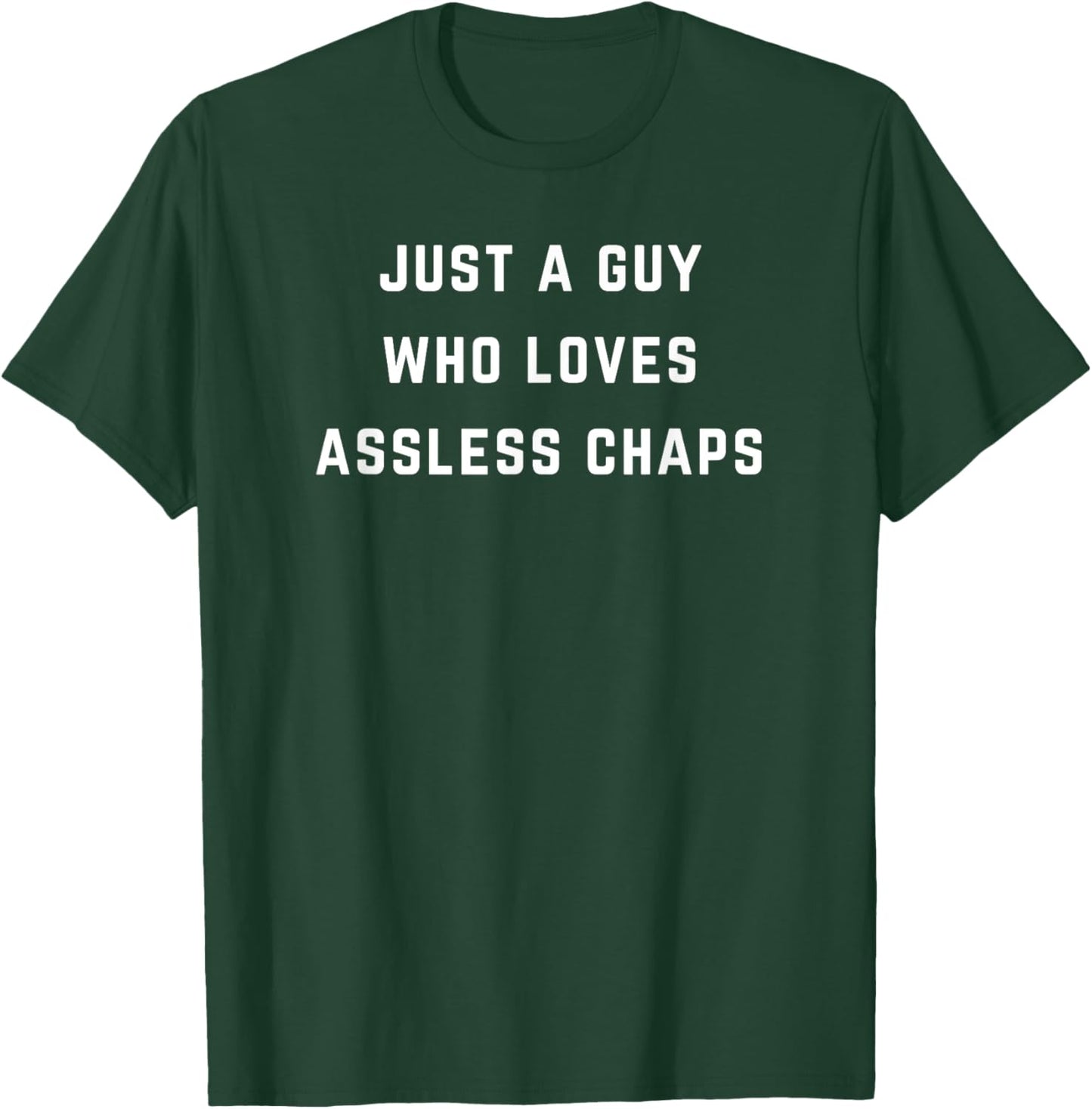 Just a guy who loves assless chaps T-Shirt - T-Shirt | Forest