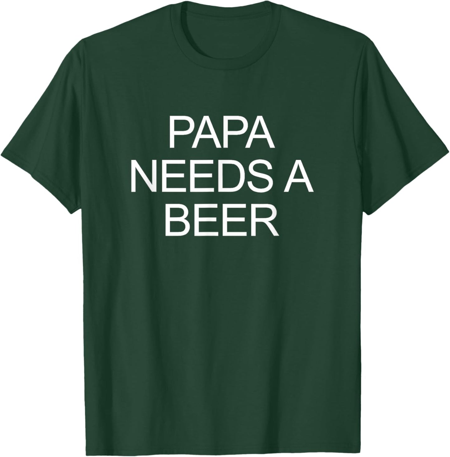 Papa Needs A Beer T-Shirt - T-Shirt | Forest
