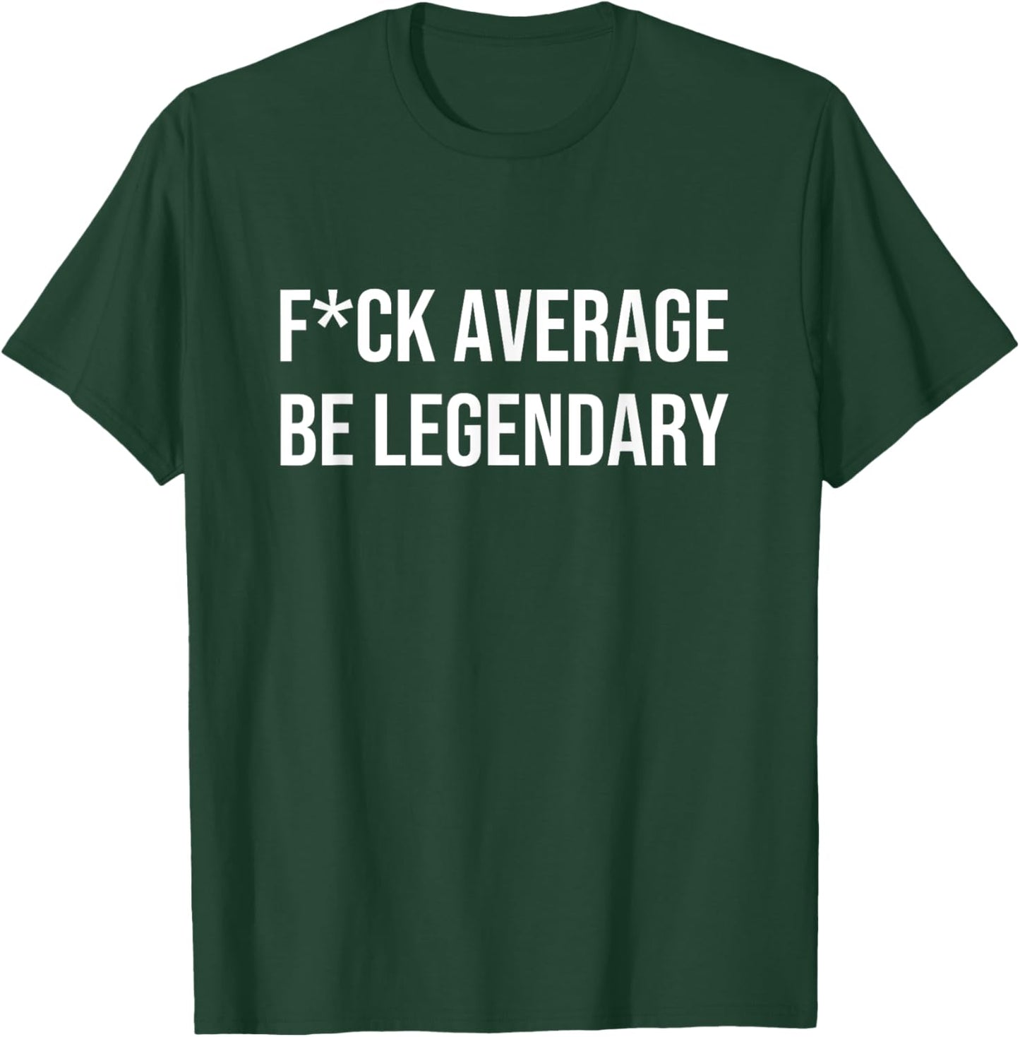 FCK AVERAGE BE LEGENDARY Apparel T-Shirt - T-Shirt | Forest