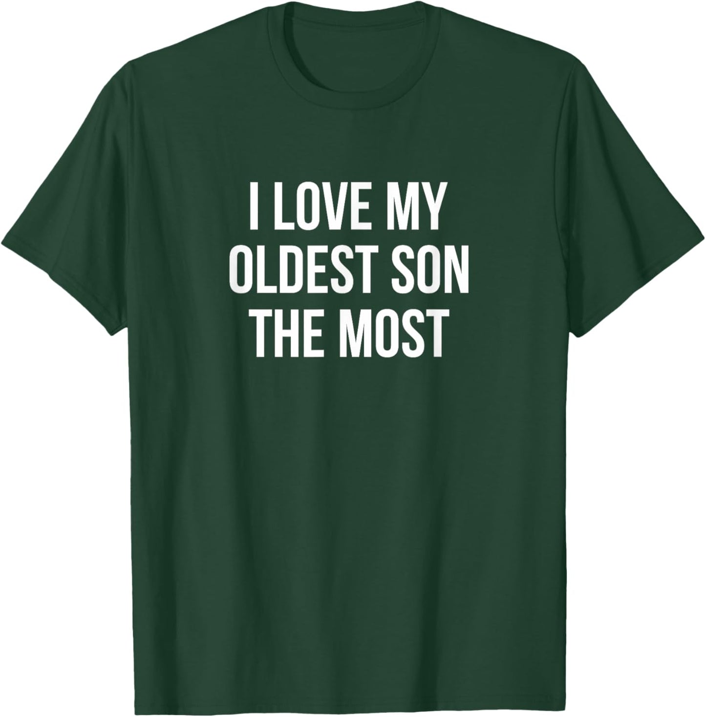 I Love My Oldest Son The Most T-Shirt - T-Shirt | Forest