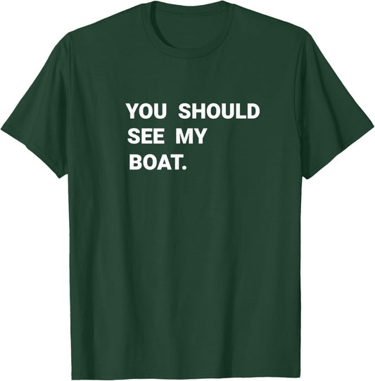 You Should See My Boat Boating Captain Funny Gift T-Shirt - T-Shirt | Forest