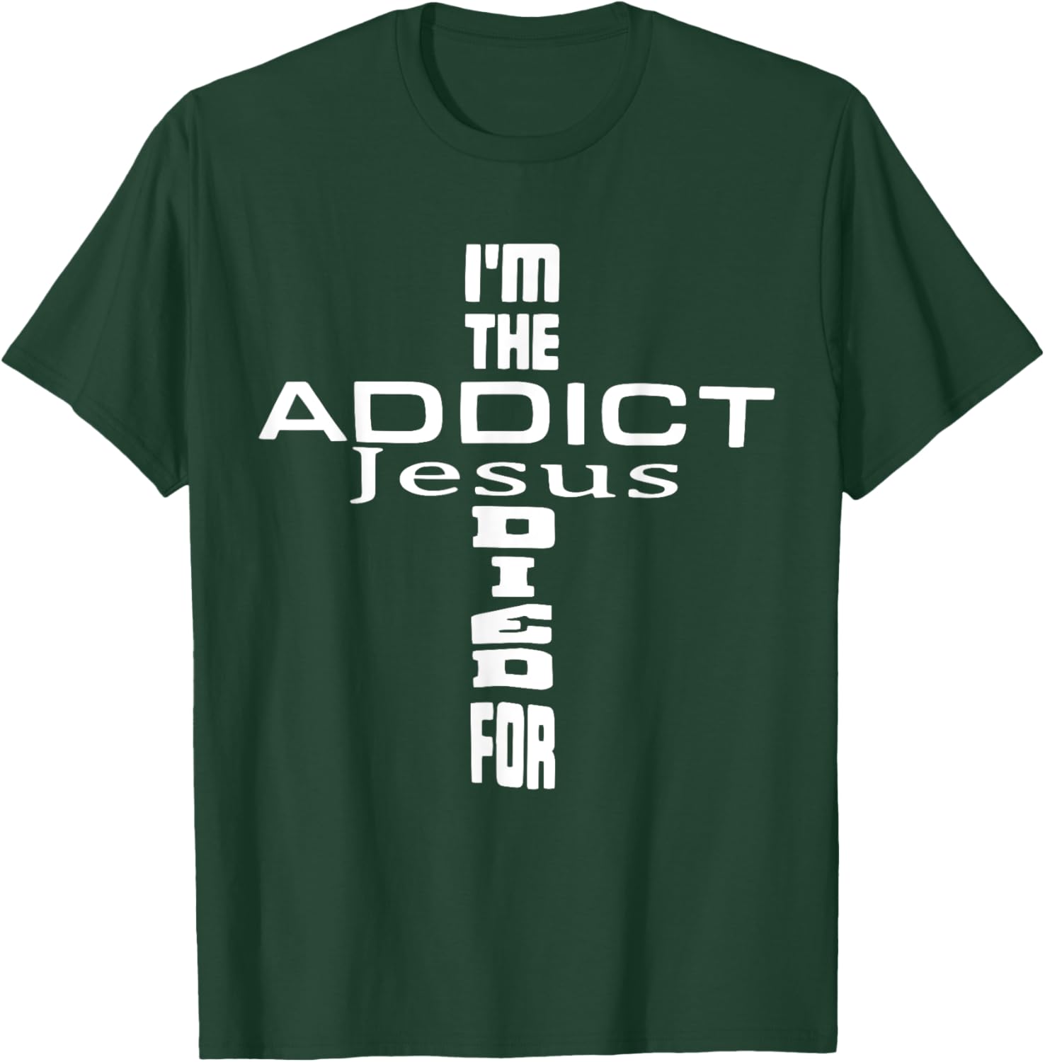 I'm The Addict Jesus Died For - Jesus Christian T-Shirt - T-Shirt | Forest