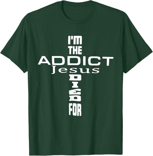 I'm The Addict Jesus Died For - Jesus Christian T-Shirt - T-Shirt | Forest