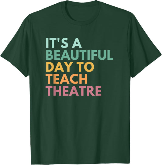 It's A Beautiful Day Teach Theatre, Drama Teacher T-Shirt - T-Shirt | Forest