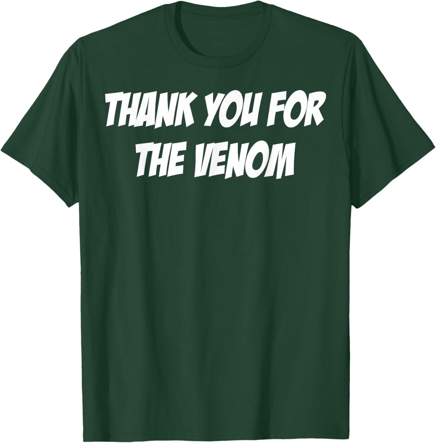 Thank You For The Venom Funny Saying T-Shirt - T-Shirt | Forest