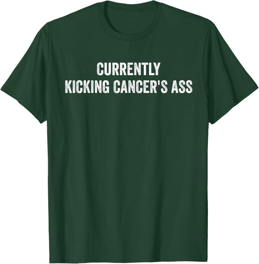 Currently Kicking Cancers Ass Motivational T-Shirt - T-Shirt | Forest