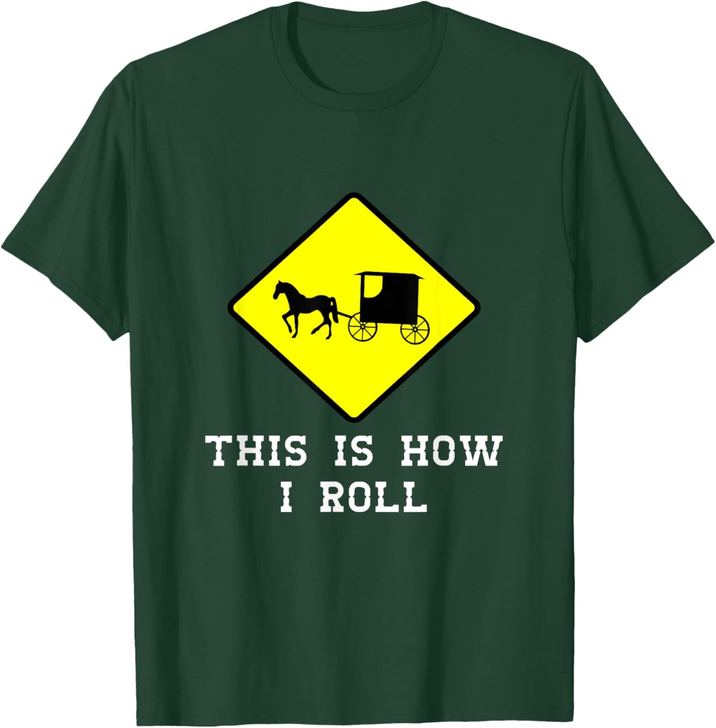 This Is How I Roll Amish Horse & Buggy Lancaster Pa. T-Shirt - T-Shirt | Forest