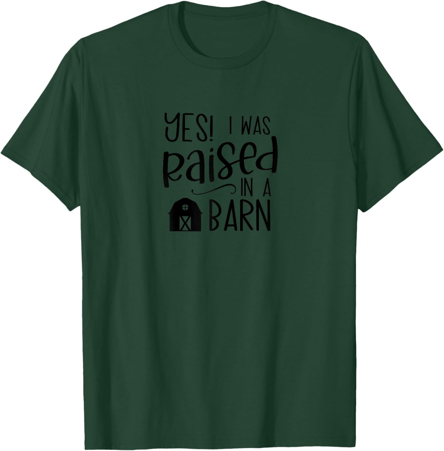Yes, I Was Raised in a Barn Cute Homestead Farmer Life T-Shirt - T-Shirt | Forest