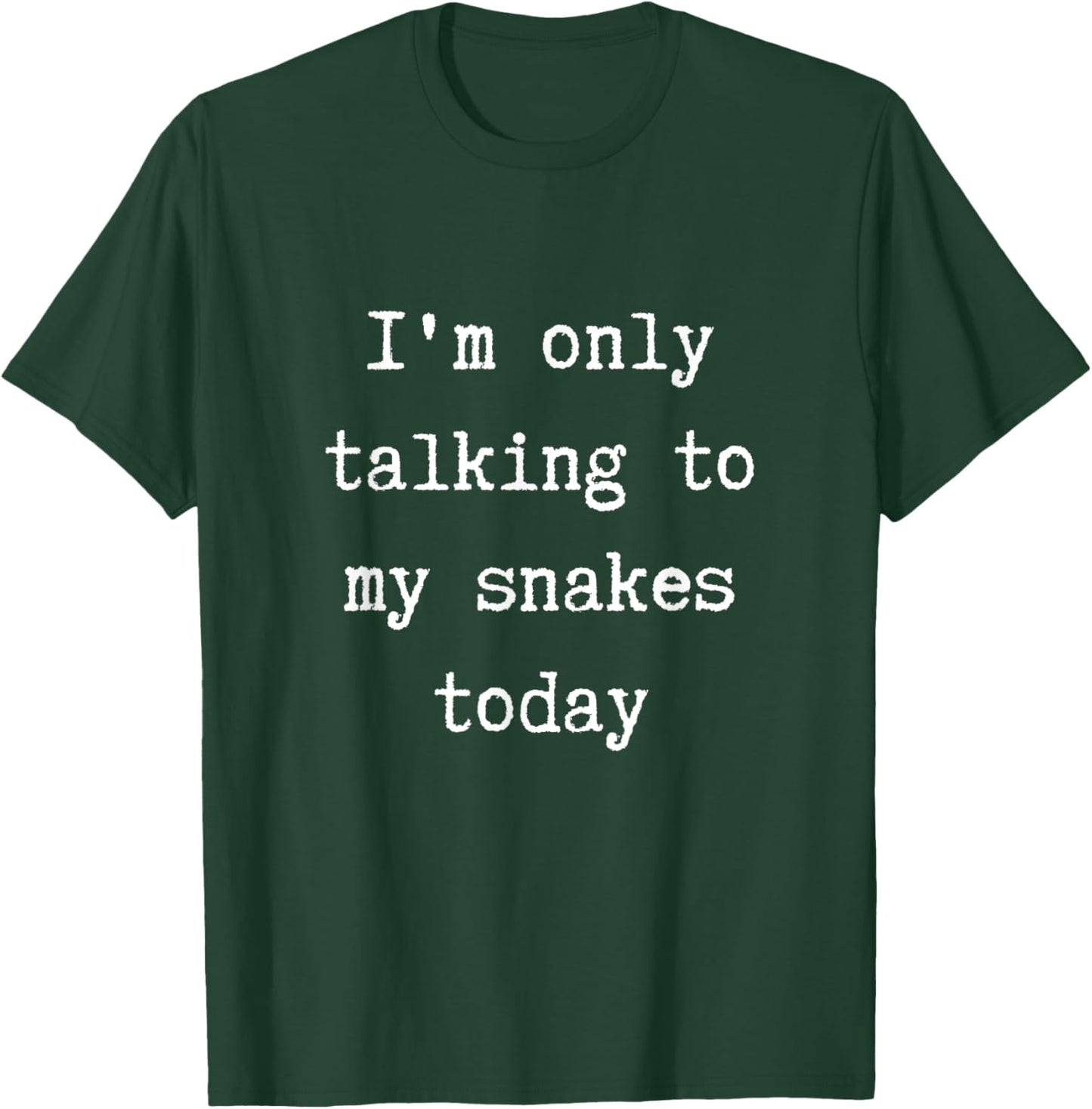 I'm Only Talking To My Snakes Today Funny Introvert Weekend T-Shirt - T-Shirt | Forest
