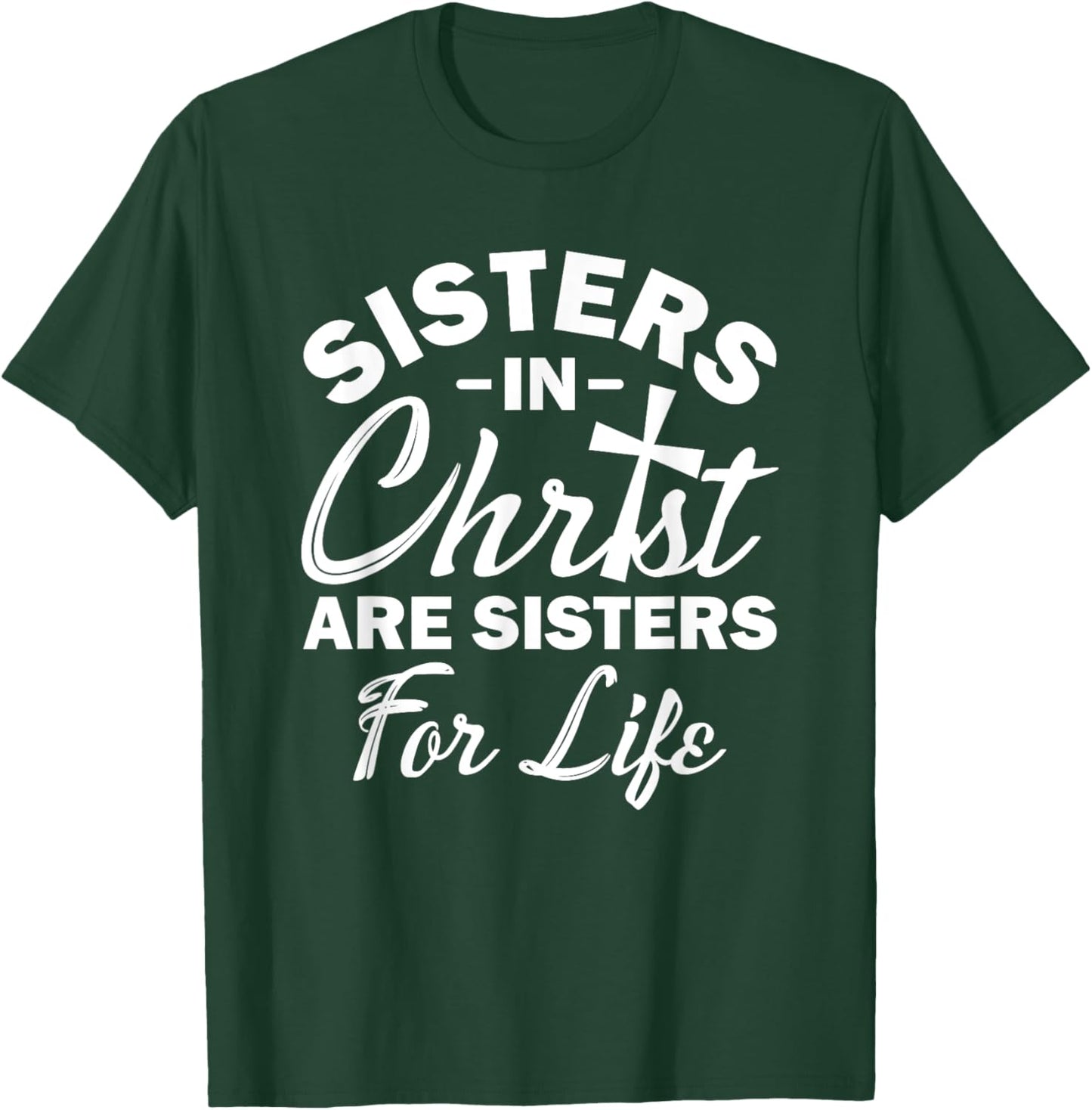 Christian Jesus Bible Sisters In Christ Are Sisters For Life T-Shirt - T-Shirt | Forest