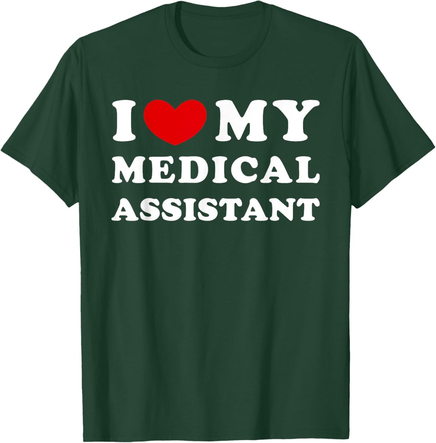 I Love My Medical Assistant, I Heart My Medical Assistant T-Shirt - T-Shirt | Forest