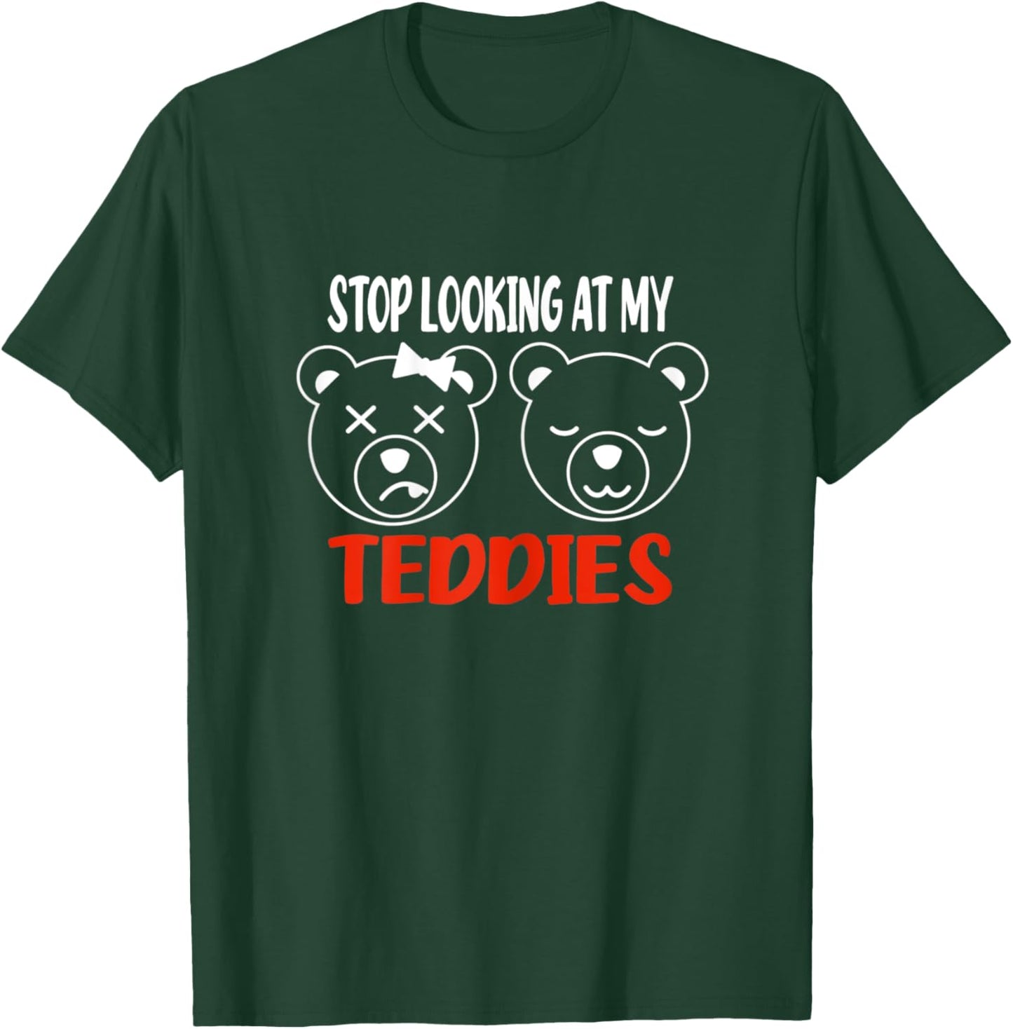 Stop Looking At My Teddies Funny Tits Pun Titties T-Shirt - T-Shirt | Forest