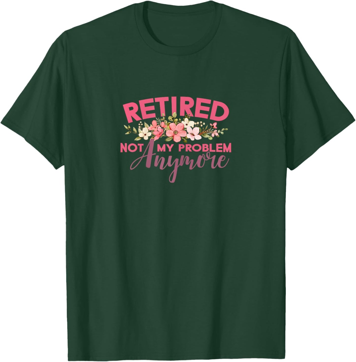 Not My Problem Retired 2022 Retirement Retiree for T-Shirt - T-Shirt | Forest